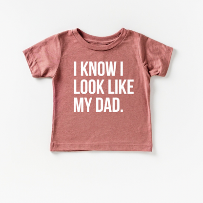 I know I look like my dad.