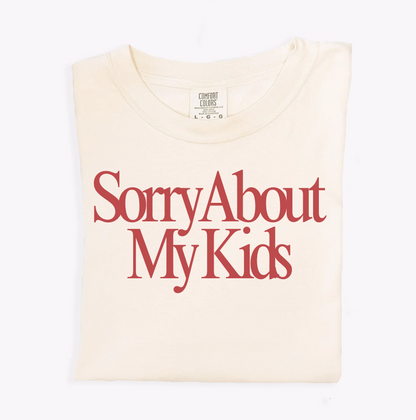Sorry About My Kids Tee - Final Sale